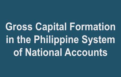 Gross Capital Formation in the Philippine System of National Accounts